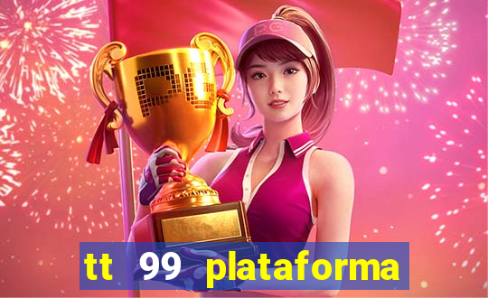 tt 99 plataforma de jogos